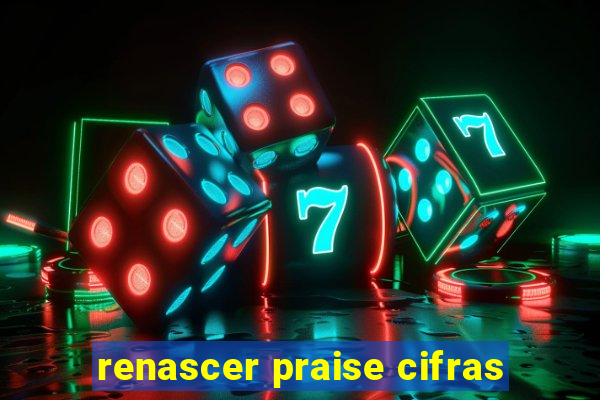 renascer praise cifras